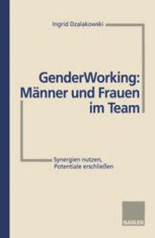 Gender Working: Männer und Frauen im Team: Synergien nutzen, Potentiale erschließen