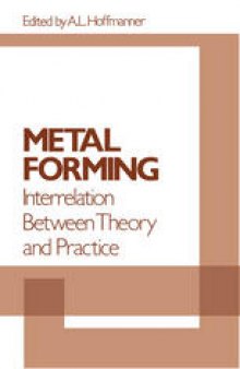 Metal Forming: Interrelation Between Theory and Practice: Proceedings of a symposium on the Relation Between Theory and Practice of Metal Forming, held in Cleveland, Ohio, in October, 1970
