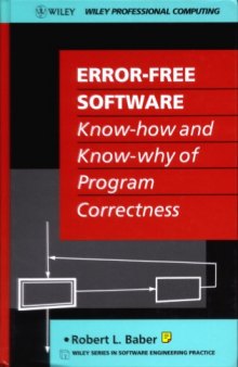 Error Free Software: Know-How and Know-Why of Program Correctness (Wiley Series in Software Engineering Practice)