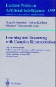 Learning and Reasoning with Complex Representations: PRICAI'96 Workshops on Reasoning with Incomplete and Changing Information and on Inducing Complex Representations Cairns, Australia, August 26–30, 1996 Selected Papers