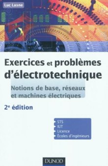 Exercices et problèmes d'électrotechnique: Notions de base, réseaux et machines électriques 2e édition