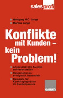 Konflikte mit Kunden — kein Problem!: Wie Sie anspruchsvolle Kunden zufriedenstellen und Reklamationen erfolgreich behandeln