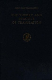 The Theory and Practice of Translation. With Special Reference to Bible Translating (Helps for Translators 8)  