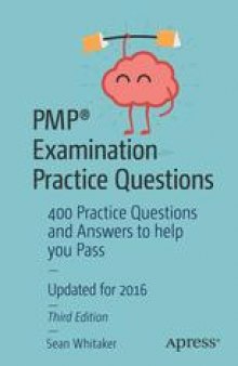 PMP® Examination Practice Questions: 400 Practice Questions and Answers to help you Pass