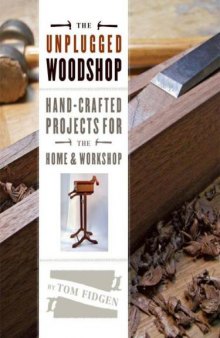 The Unplugged Woodshop  Hand-Crafted Projects for the Home & Workshop