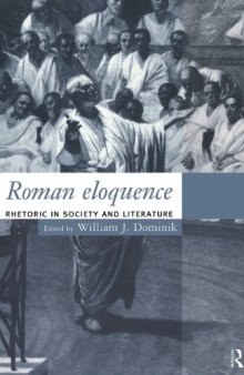 Roman Eloquence: Rhetoric in Society and Literature