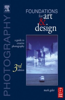 Photography Foundations for Art and Design - A Guide to Creative Photography