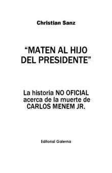 Maten al hijo del presidente: La historia no oficial acerca de la muerte de Carlos Menem Jr.