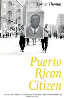 Puerto Rican Citizen: History and Political Identity in Twentieth-Century New York City (Historical Studies of Urban America)