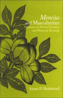 Mencius and Masculinities: Dynamics of Power, Morality, and Maternal Thinking (S U N Y Series in Chinese Philosophy and Culture)