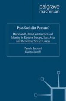 Post-Socialist Peasant?: Rural and Urban Constructions of Identity in Eastern Europe, East Asia and the former Soviet Union