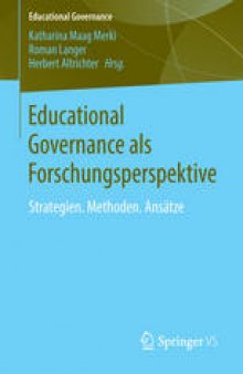 Educational Governance als Forschungsperspektive: Strategien. Methoden. Ansätze