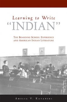 Learning to Write ''Indian'': The Boarding-School Experience and American Indian Literature