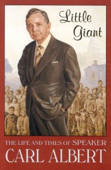 Little Giant: The Life and Times of Speaker Carl Albert
