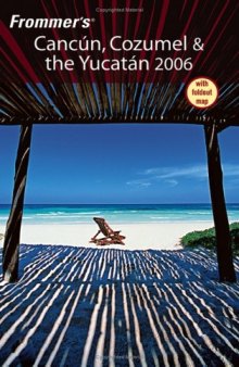 Frommer's Cancun, Cozumel & the Yucatan 2006 (Frommer's Complete)