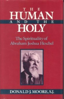 The Human and the Holy: The Spirituality of Abraham Joshua Heschel