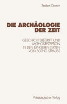Die Archäologie der Zeit: Geschichtsbegriff und Mythosrezeption in den jüngeren Texten von Botho Strauß