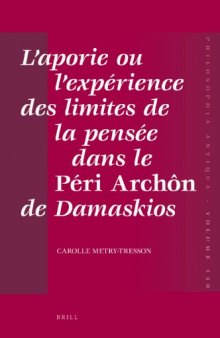 L’aporie ou l’expérience des limites de la pensée dans le Péri Archôn de Damaskios