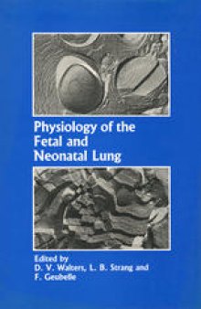 Physiology of the Fetal and Neonatal Lung: Proceedings of the International Symposium on Physiology and Pathophysiology of the Fetal and Neonatal Lung, held in Brussels, June 6–8, 1985