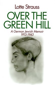 Over the Green Hill: A personal Memoir, Germany 1913-1943