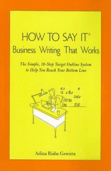 How To Say It (R) Business Writing That Works: The Simple, 10-Step Target Outline System to Help you Reach Your Bottom Line