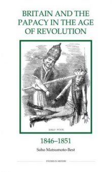 Britain and the Papacy in the Age of Revolution, 1846-1851 (Royal Historical Society Studies in History New Series)