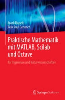 Praktische Mathematik mit MATLAB, Scilab und Octave: für Ingenieure und Naturwissenschaftler