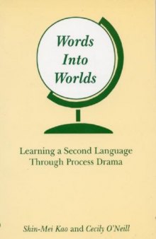 Words Into Worlds: Learning a Second Language Through Process Drama (Contemporary Studies in Second Language Learning)  