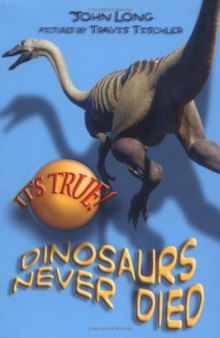It's True! Dinosaurs Never Died (It's True!)