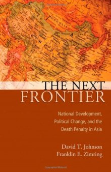The Next Frontier: National Development, Political Change, and the Death Penalty in Asia (Studies in Crime and Public Policy)