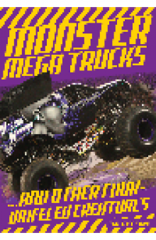 Monster Mega Trucks. . . . And Other Four-Wheeled Creatures