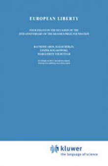 European Liberty: Four Essays on the Occasion of the 25th Anniversary of the Erasmus Prize Foundation Raymond Aron, Isaiah Berlin, Leszek Kolakowski, Marguerite Yourcenar