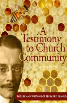 Eberhard Arnold: A Testimony to Church Community from His Life and Writings