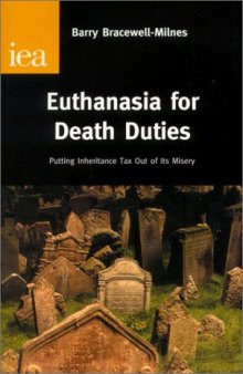 Euthanasia for Death Duties: Putting Inheritance Tax Out of Its Misery (Research Monograph, 54)