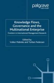 Knowledge Flows, Governance and the Multinational Enterprise: Frontiers in International Management Research
