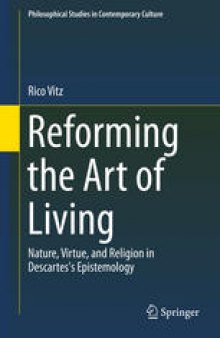 Reforming the Art of Living: Nature, Virtue, and Religion in Descartes's Epistemology
