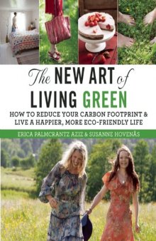 The New Art of Living Green: How to Reduce Your Carbon Footprint and Live a Happier, More Eco-Friendly Life