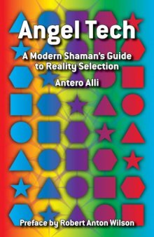 Angel Tech: A Modern Shaman's Guide to Reality Selection