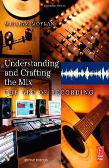 Understanding and Crafting the Mix, : The Art of Recording