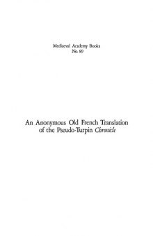 An anonymous Old French translation of the Pseudo-Turpin Chronicle : a critical edition of the text contained in Bibliothèque nationale MSS Fr. 2137 and 17203 and incorporated by Philippe Mouskés in his Chronique rimée