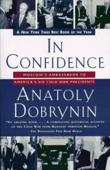 In Confidence: : Moscow's Ambassador to America's Six Cold War Presidents