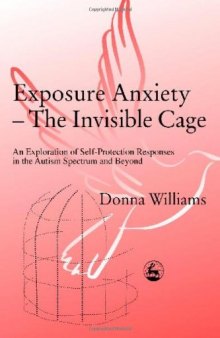 Exposure Anxiety - The Invisible Cage: An Exploration of Self-Protection Responses in the Autism Spectrum and Beyond