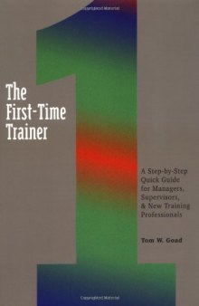 The first-time trainer: a step-by-step quick guide for managers, supervisors, and new training professionals