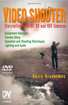 Video Shooter: Storytelling with DV, HD, and HDV Cameras; DV Expert Series