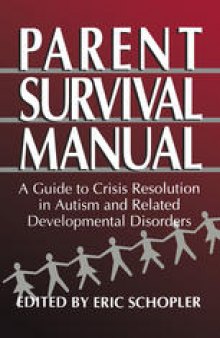 Parent Survival Manual: A Guide to Crisis Resolution in Autism and Related Developmental Disorders