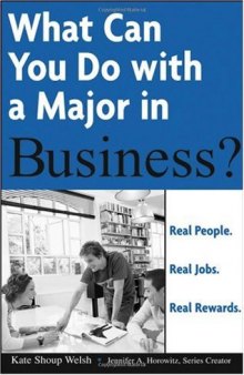 What Can You Do with a Major in Business : Real people. Real jobs. Real rewards.  (What Can You Do with a Major in...)