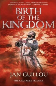 Birth of the Kingdom (Book 3 of the Crusades Trilogy)