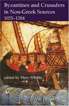 Byzantines and Crusaders in Non-Greek Sources, 1025-1204 (Proceedings of the British Academy 132)