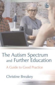 The Autism Spectrum And Further Education: A Guide to Good Practice