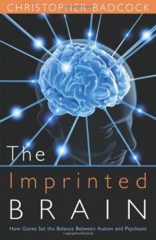 The Imprinted Brain: How Genes Set the Balance of the Mind Between Autism and Psychosis